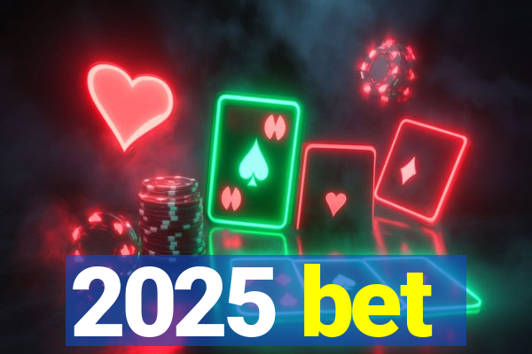 2025 bet